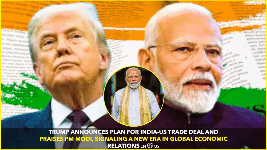 Trump Announces Plans for India-US Trade Deal, Praises PM Modi