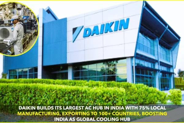 DAIKIN BUILDS ITS LARGEST AC HUB IN INDIA’S SRI CITY DAIKIN BUILDS ITS LARGEST AC HUB IN INDIA’S SRI CITY