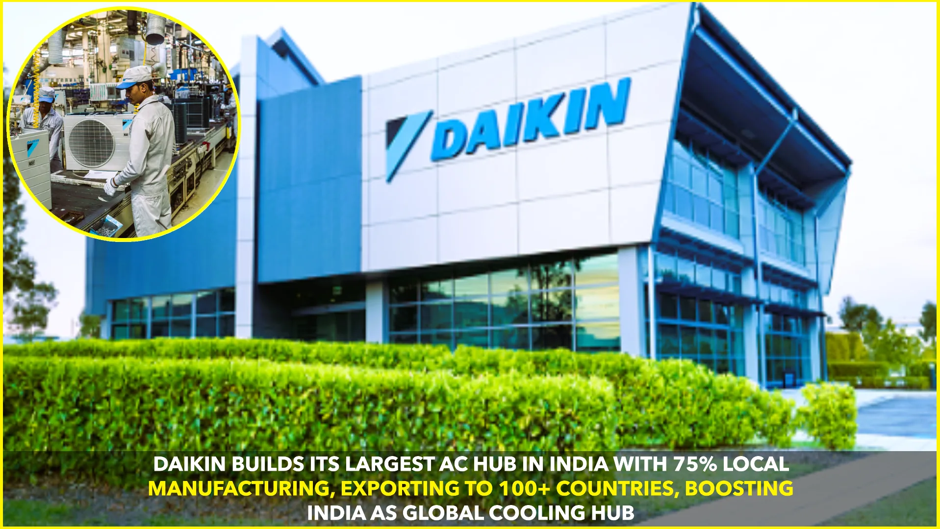 DAIKIN BUILDS ITS LARGEST AC HUB IN INDIA’S SRI CITY