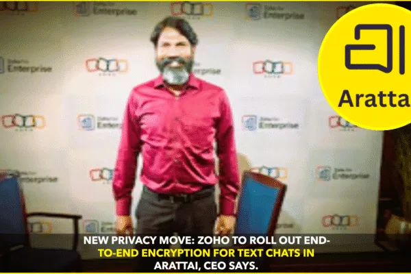 Zoho Prepares to Encrypt Text Chats on Arattai Zoho Prepares to Encrypt Text Chats on Arattai